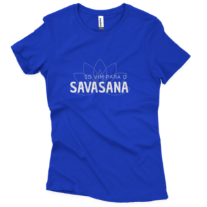Camiseta Quality Feminina - Só Savasana